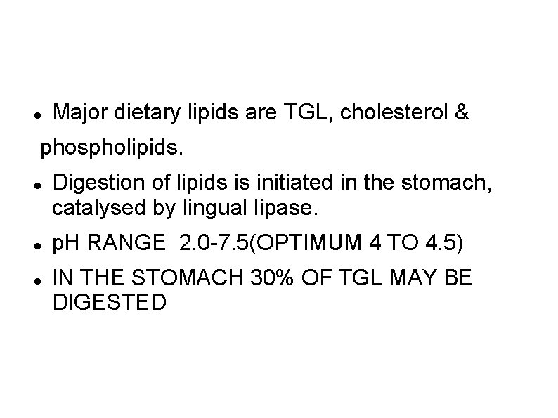  Major dietary lipids are TGL, cholesterol & phospholipids. Digestion of lipids is initiated