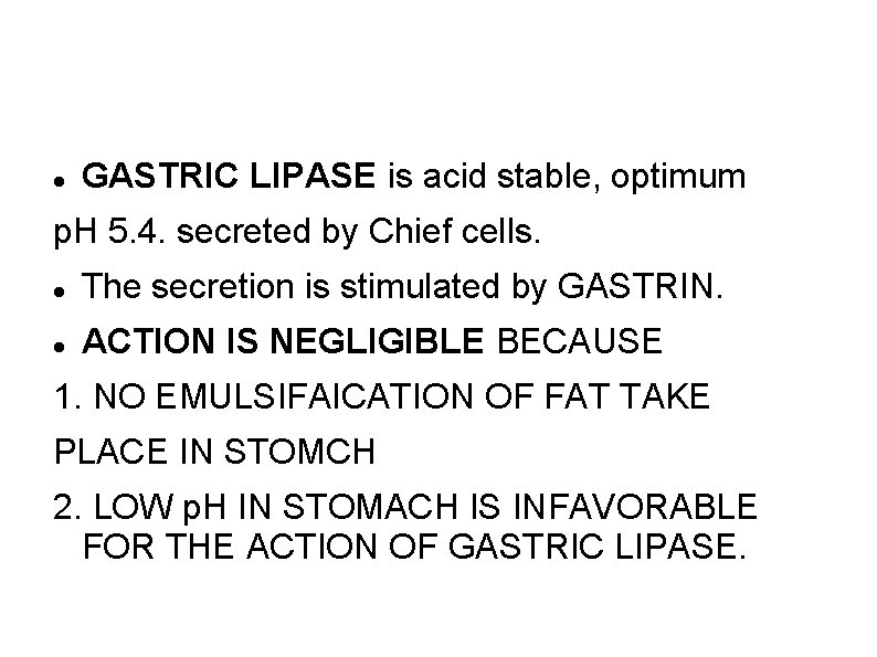  GASTRIC LIPASE is acid stable, optimum p. H 5. 4. secreted by Chief