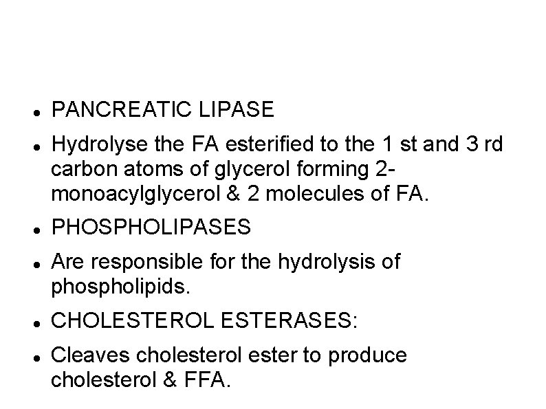  PANCREATIC LIPASE Hydrolyse the FA esterified to the 1 st and 3 rd