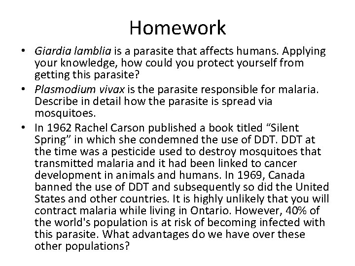 Homework • Giardia lamblia is a parasite that affects humans. Applying your knowledge, how