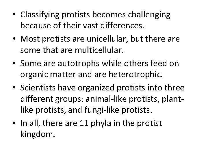  • Classifying protists becomes challenging because of their vast differences. • Most protists