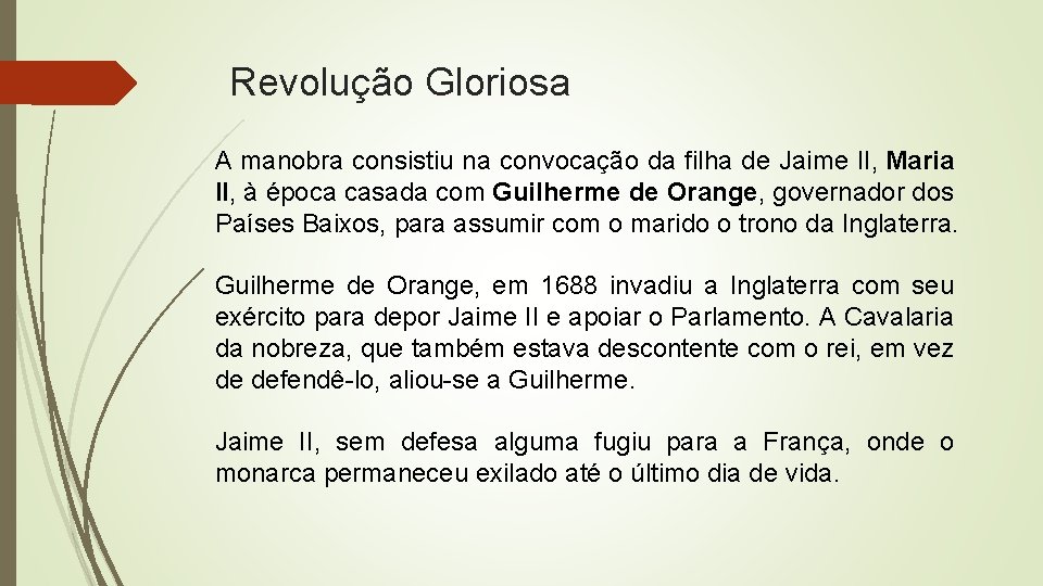 Revolução Gloriosa A manobra consistiu na convocação da filha de Jaime II, Maria II,