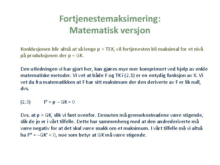 Fortjenestemaksimering: Matematisk versjon Konklusjonen blir altså at så lenge p > TEK, vil fortjenesten