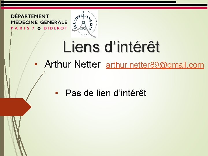 Liens d’intérêt • Arthur Netter arthur. netter 89@gmail. com • Pas de lien d’intérêt