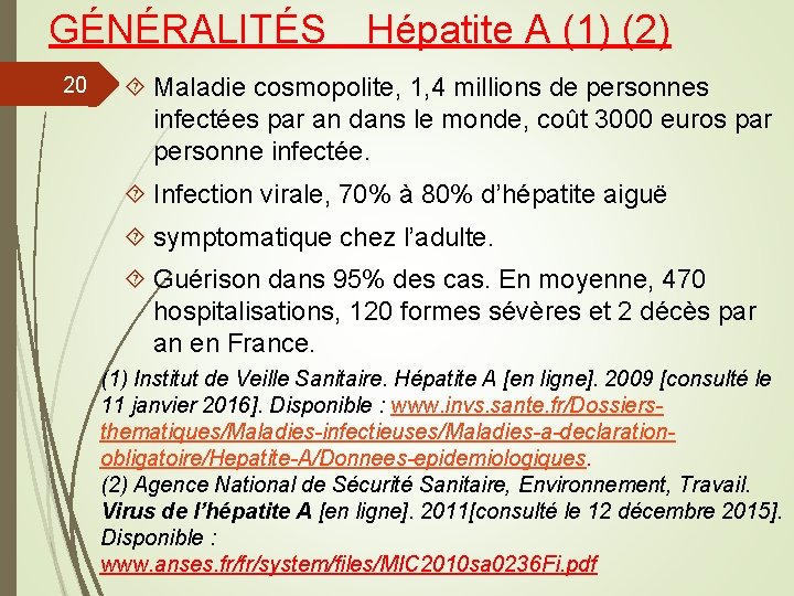 GÉNÉRALITÉS 20 Hépatite A (1) (2) Maladie cosmopolite, 1, 4 millions de personnes infectées