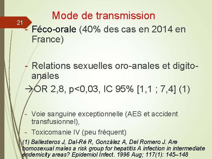 21 Mode de transmission - Féco-orale (40% des cas en 2014 en France) -