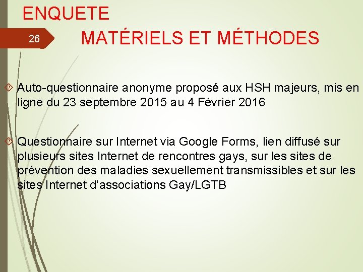 ENQUETE 26 MATÉRIELS ET MÉTHODES Auto-questionnaire anonyme proposé aux HSH majeurs, mis en ligne