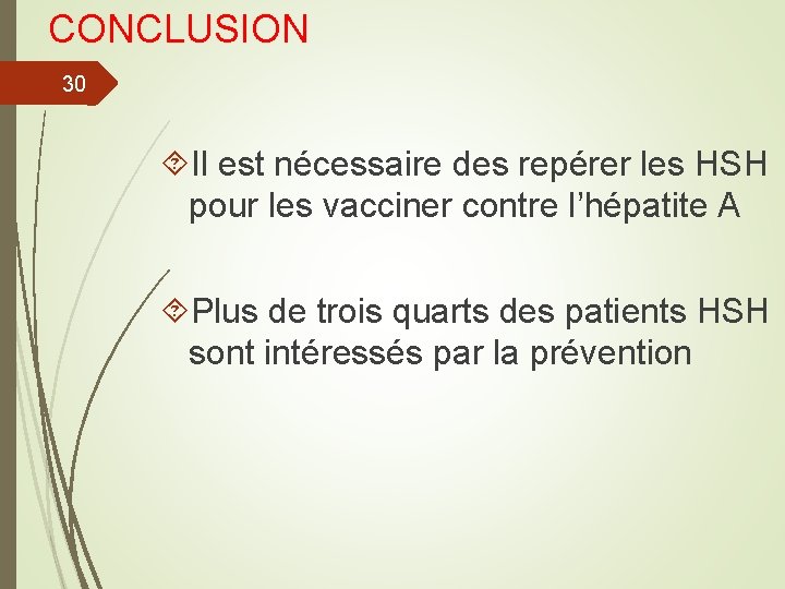 CONCLUSION 30 Il est nécessaire des repérer les HSH pour les vacciner contre l’hépatite