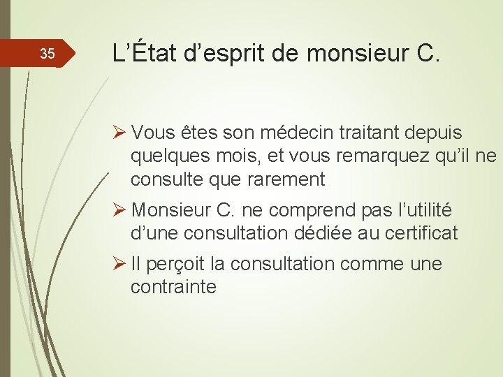 35 L’État d’esprit de monsieur C. Ø Vous êtes son médecin traitant depuis quelques