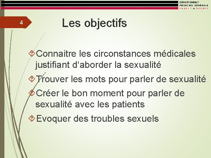 4 Les objectifs Connaitre les circonstances médicales justifiant d‘aborder la sexualité Trouver les mots