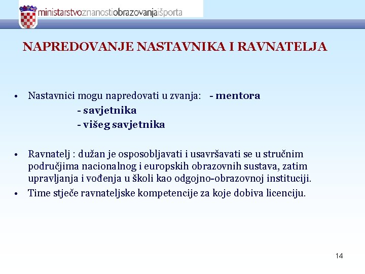 NAPREDOVANJE NASTAVNIKA I RAVNATELJA • Nastavnici mogu napredovati u zvanja: - mentora - savjetnika