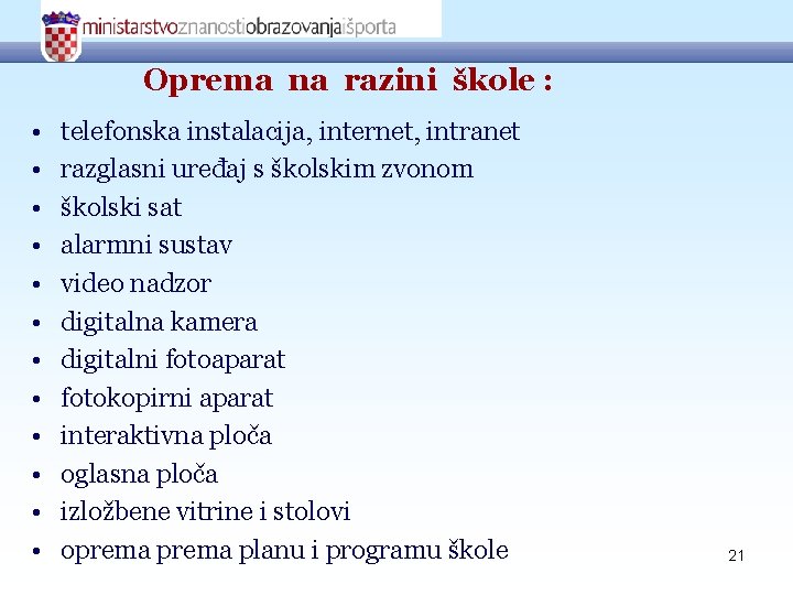 Oprema na razini škole : • • • telefonska instalacija, internet, intranet razglasni uređaj