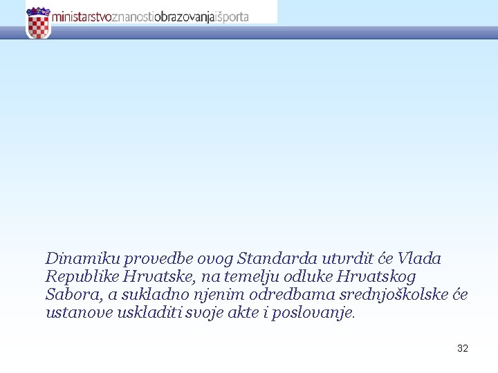 Dinamiku provedbe ovog Standarda utvrdit će Vlada Republike Hrvatske, na temelju odluke Hrvatskog Sabora,