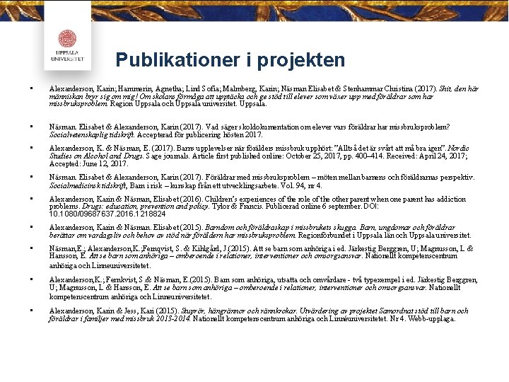 Publikationer i projekten • Alexanderson, Karin; Hammerin, Agnetha; Lind Sofia; Malmberg, Karin; Näsman Elisabet