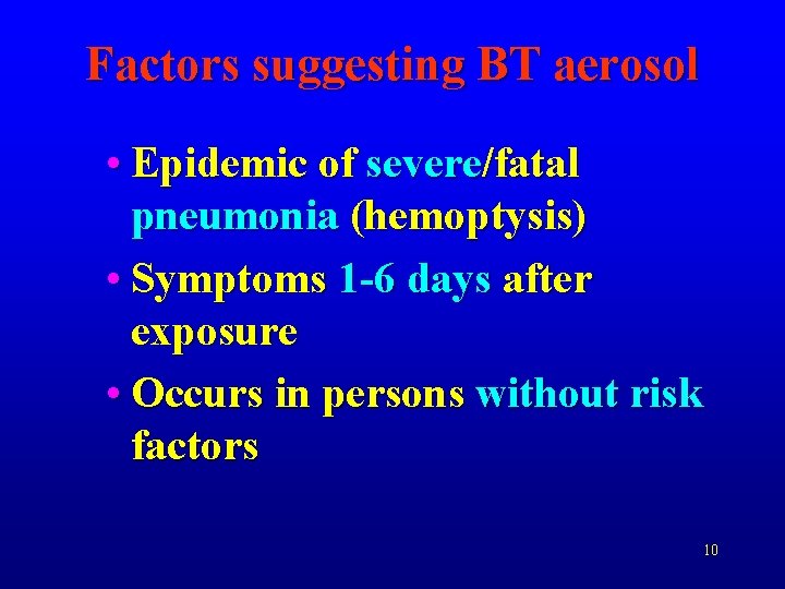 Factors suggesting BT aerosol • Epidemic of severe/fatal pneumonia (hemoptysis) • Symptoms 1 -6