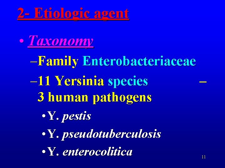 2 - Etiologic agent • Taxonomy –Family Enterobacteriaceae – 11 Yersinia species – 3