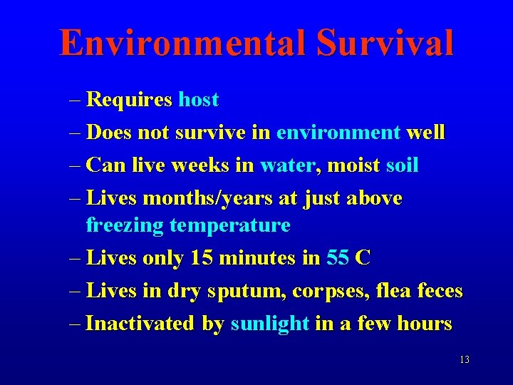 Environmental Survival – Requires host – Does not survive in environment well – Can