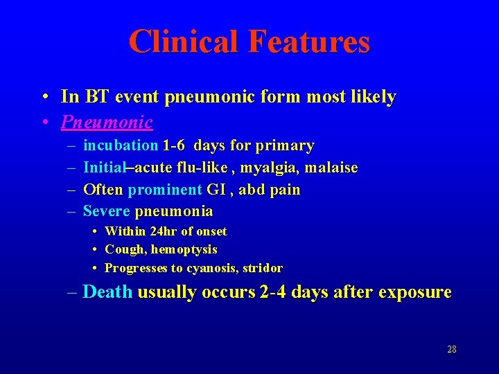 Clinical Features • In BT event pneumonic form most likely • Pneumonic – –