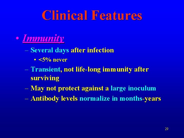 Clinical Features • Immunity – Several days after infection • <5% never – Transient,