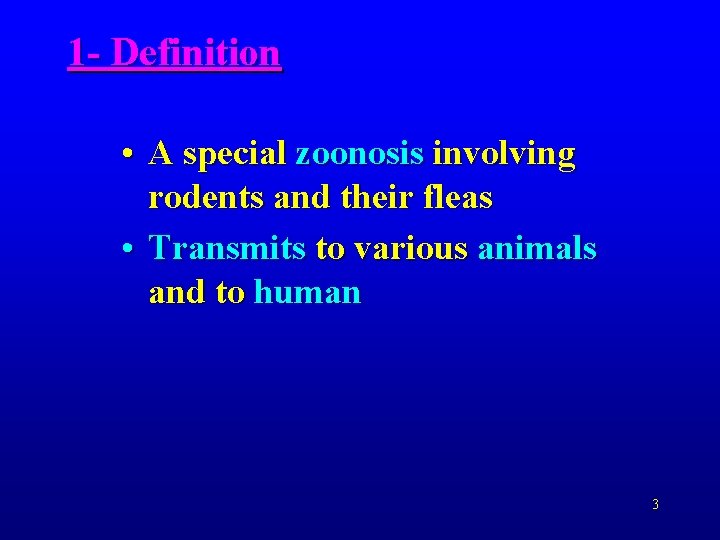 1 - Definition • A special zoonosis involving rodents and their fleas • Transmits