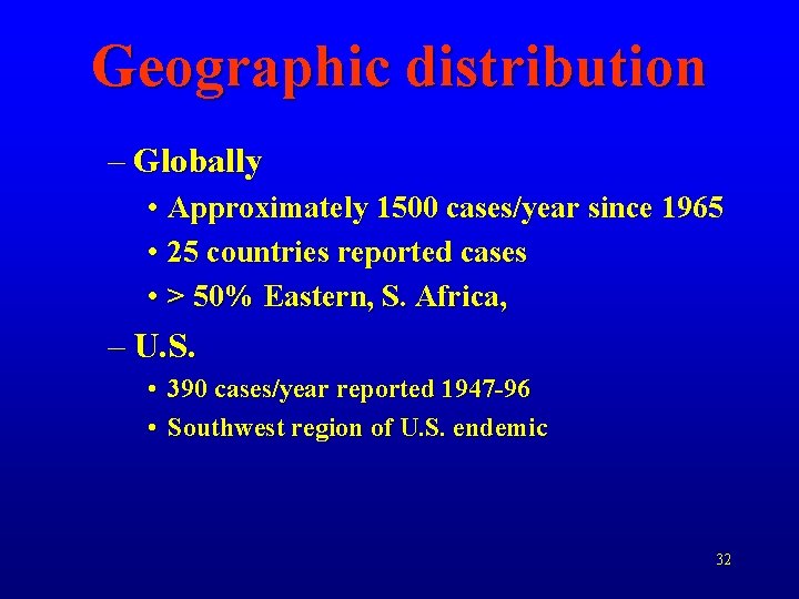 Geographic distribution – Globally • Approximately 1500 cases/year since 1965 • 25 countries reported