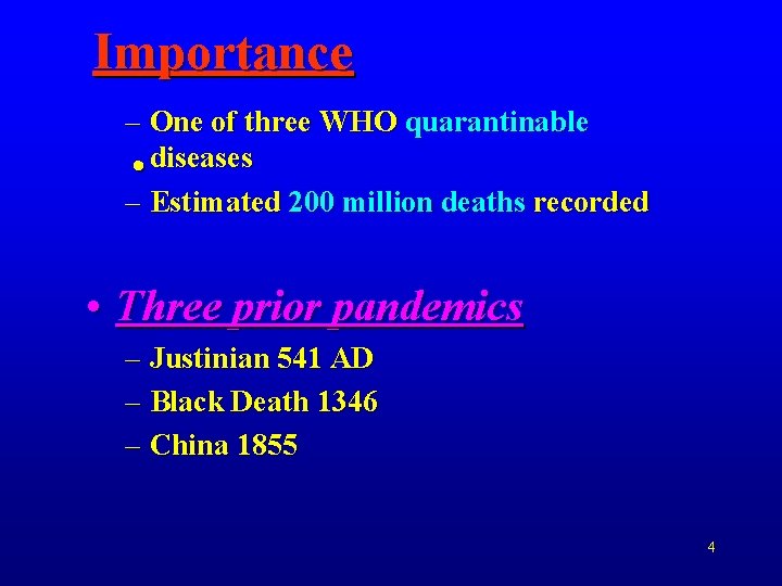 Importance – One of three WHO quarantinable • diseases – Estimated 200 million deaths