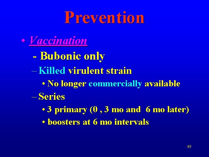 Prevention • Vaccination - Bubonic only – Killed virulent strain • No longer commercially