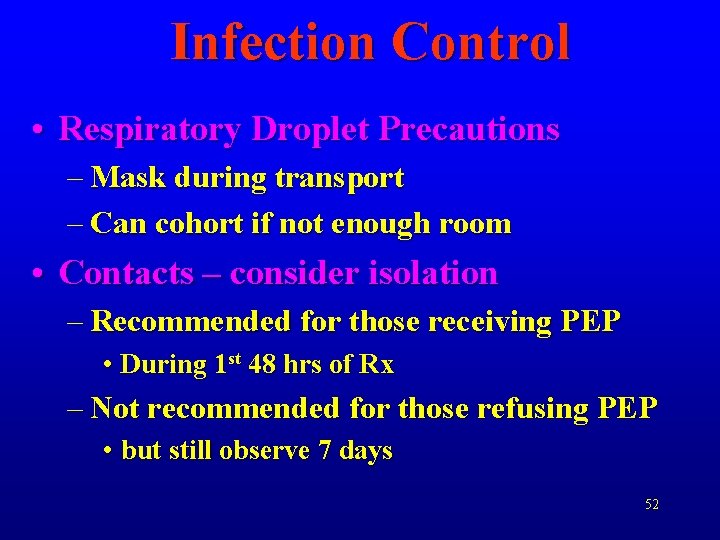 Infection Control • Respiratory Droplet Precautions – Mask during transport – Can cohort if