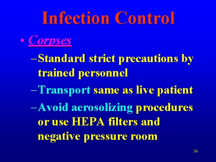 Infection Control • Corpses – Standard strict precautions by trained personnel – Transport same