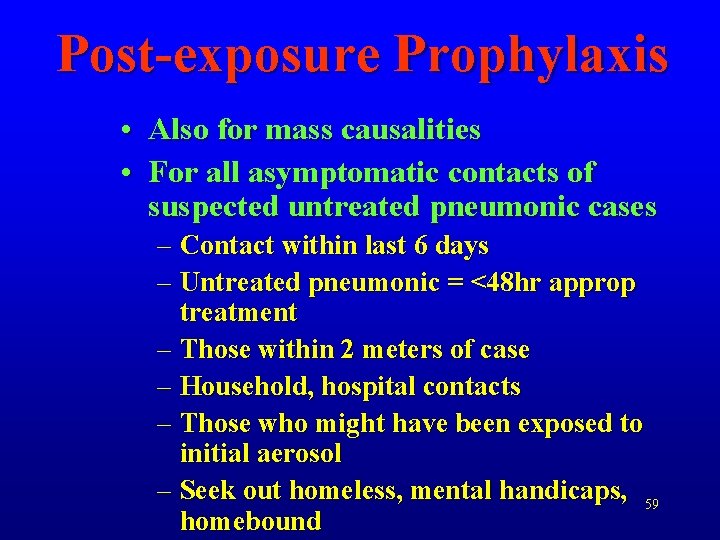 Post-exposure Prophylaxis • Also for mass causalities • For all asymptomatic contacts of suspected