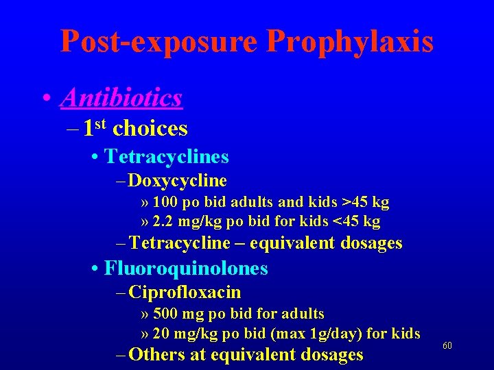 Post-exposure Prophylaxis • Antibiotics – 1 st choices • Tetracyclines – Doxycycline » 100