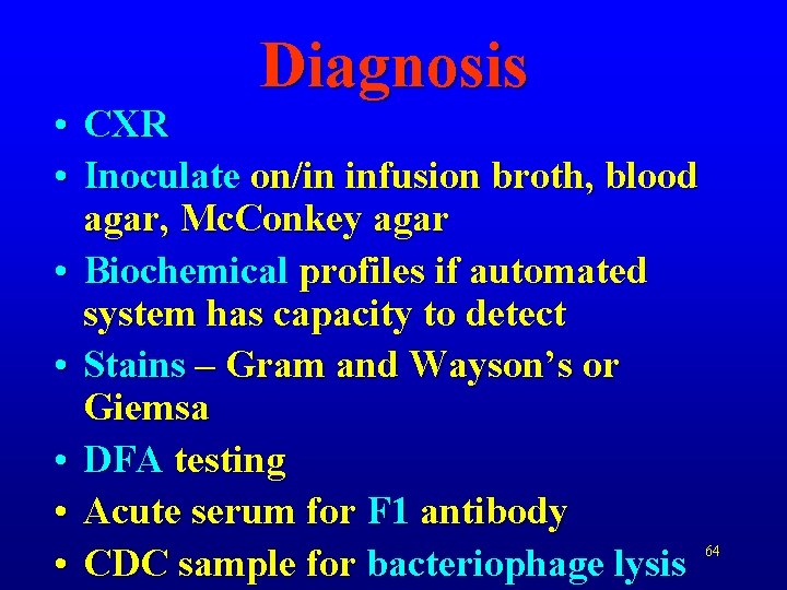 Diagnosis • CXR • Inoculate on/in infusion broth, blood agar, Mc. Conkey agar •
