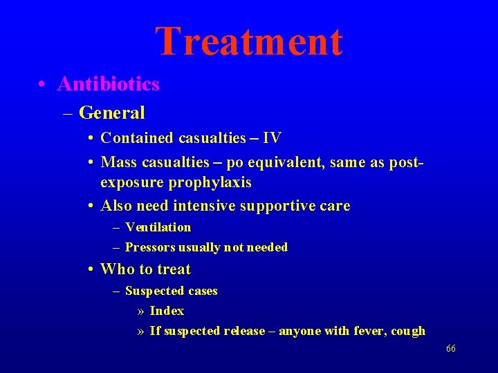 Treatment • Antibiotics – General • Contained casualties – IV • Mass casualties –
