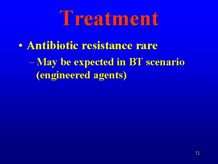 Treatment • Antibiotic resistance rare – May be expected in BT scenario (engineered agents)