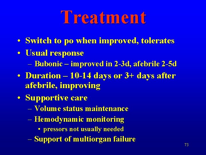 Treatment • Switch to po when improved, tolerates • Usual response – Bubonic –