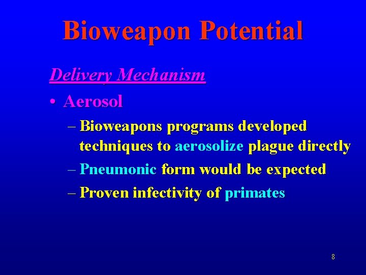 Bioweapon Potential Delivery Mechanism • Aerosol – Bioweapons programs developed techniques to aerosolize plague