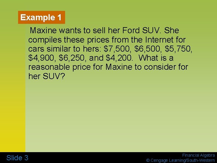 Example 1 Maxine wants to sell her Ford SUV. She compiles these prices from