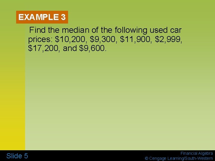 EXAMPLE 3 Find the median of the following used car prices: $10, 200, $9,