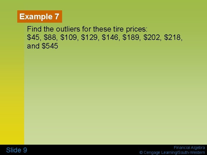 Example 7 Find the outliers for these tire prices: $45, $88, $109, $129, $146,
