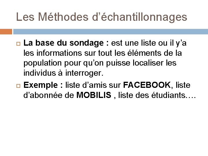 Les Méthodes d’échantillonnages La base du sondage : est une liste ou il y’a