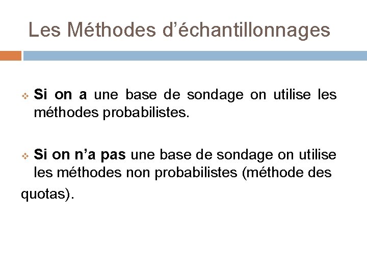 Les Méthodes d’échantillonnages v Si on a une base de sondage on utilise les