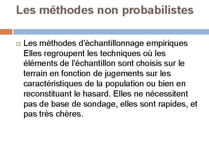 Les méthodes non probabilistes Les méthodes d’échantillonnage empiriques Elles regroupent les techniques où les