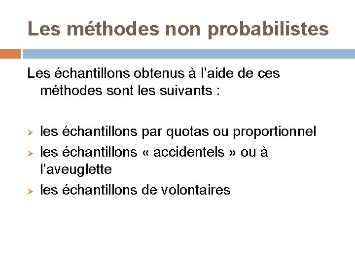 Les méthodes non probabilistes Les échantillons obtenus à l’aide de ces méthodes sont les