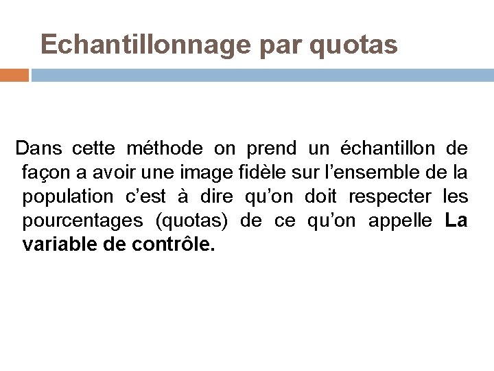  Echantillonnage par quotas Dans cette méthode on prend un échantillon de façon a