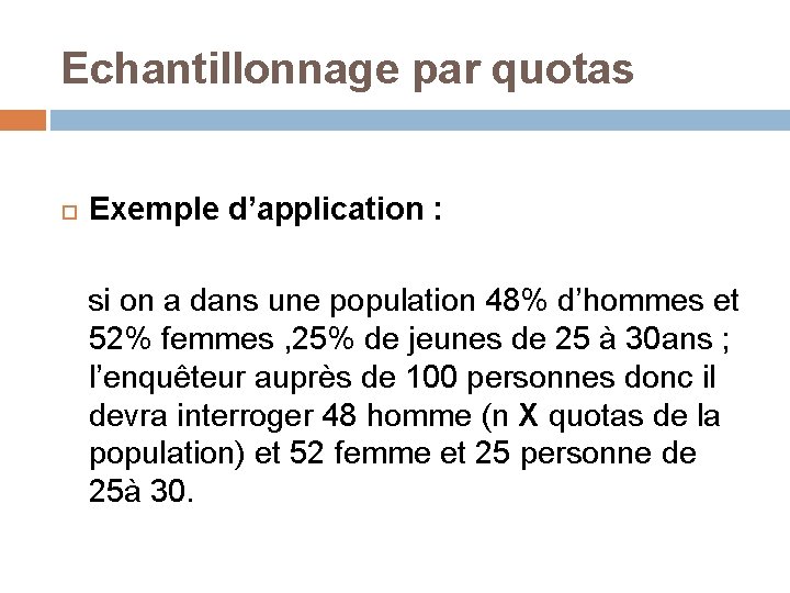Echantillonnage par quotas Exemple d’application : si on a dans une population 48% d’hommes