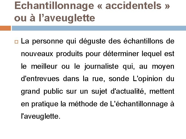 Echantillonnage « accidentels » ou à l’aveuglette La personne qui déguste des échantillons de