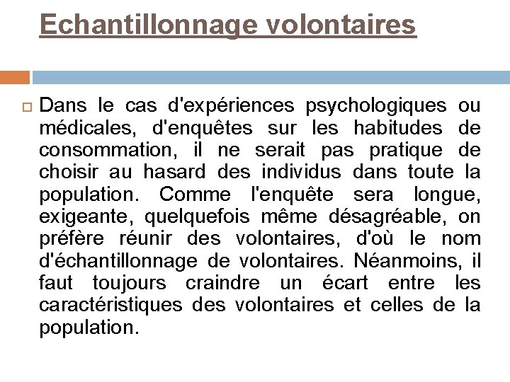 Echantillonnage volontaires Dans le cas d'expériences psychologiques ou médicales, d'enquêtes sur les habitudes de