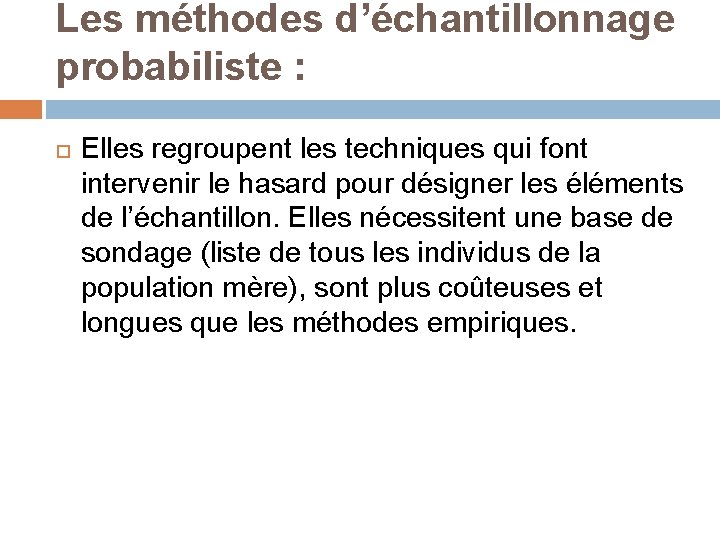 Les méthodes d’échantillonnage probabiliste : Elles regroupent les techniques qui font intervenir le hasard