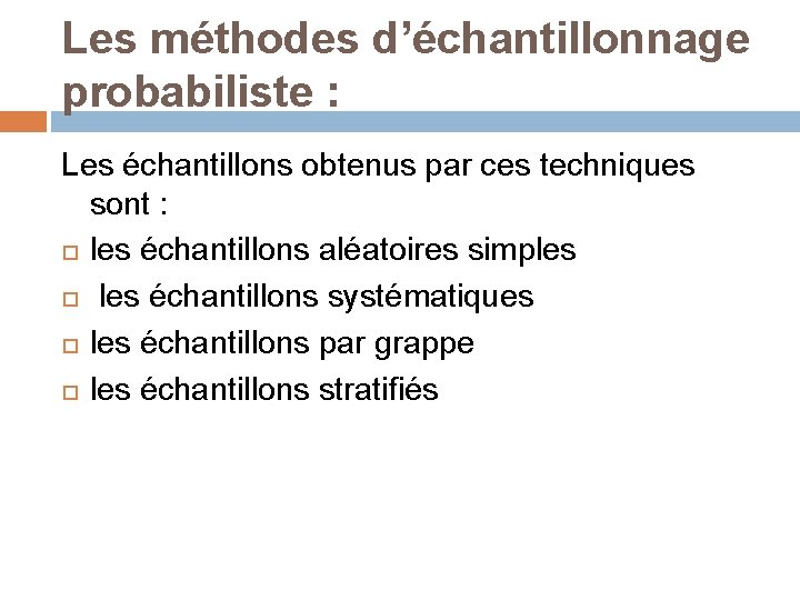 Les méthodes d’échantillonnage probabiliste : Les échantillons obtenus par ces techniques sont : les