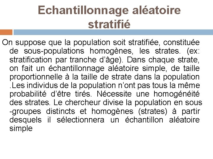 Echantillonnage aléatoire stratifié On suppose que la population soit stratifiée, constituée de sous-populations homogènes,